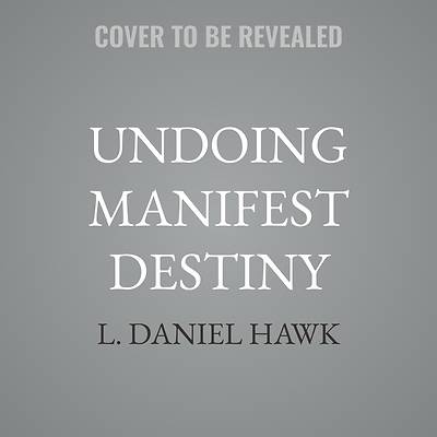 Undoing Manifest Destiny