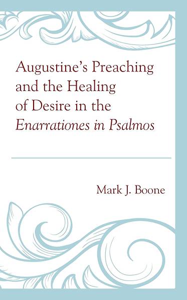 Picture of Augustine's Preaching and the Healing of Desire in the Enarrationes in Psalmos