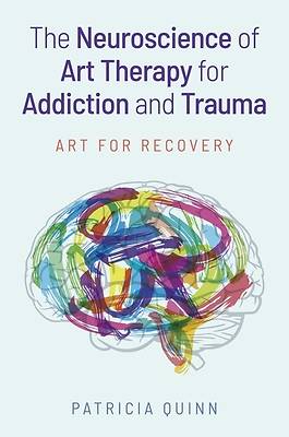 The Neuroscience of Art Therapy for Addiction and Trauma