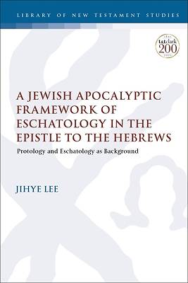 Picture of A Jewish Apocalyptic Framework of Eschatology in the Epistle to the Hebrews