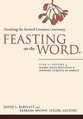 Picture of Feasting on the Word Year A Volume 4: Season after Pentecost 2 (Propers17 - Reign of Christ)
