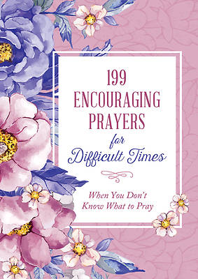 Picture of 199 Encouraging Prayers for Difficult Times