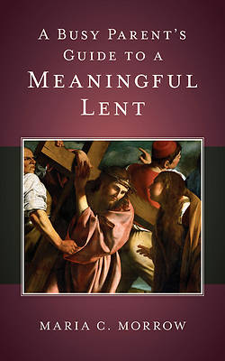 Picture of A Busy Parent's Guide to a Meaningful Lent