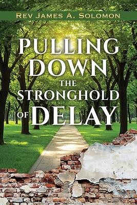 PULLING DOWN the STRONGHOLD of DELAY