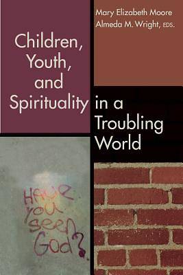 Picture of Children, Youth, and Spirituality in a Troubling World