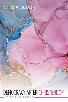 Democracy After Christendom