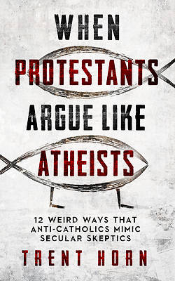 Picture of When Protestants Argue Like Atheists