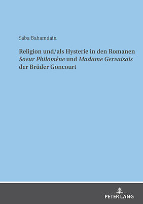 Picture of Religion Und/ALS Hysterie in Den Romanen Soeur Philomène Und Madame Gervaisais Der Brueder Goncourt