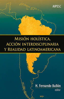 Misión Holística, Acción Interdisciplinaria Y Realidad Latinoamericana
