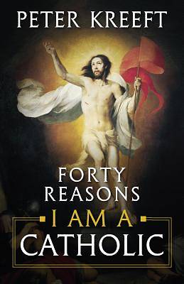 Picture of Forty Reasons I Am a Catholic