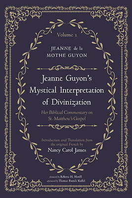 Jeanne Guyon's Mystical Interpretation of Divinization, Volume 1