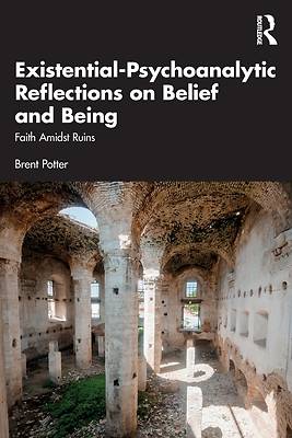 Existential-Psychoanalytic Reflections on Belief and Being