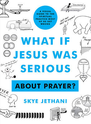 Picture of What If Jesus Was Serious ... about Prayer?