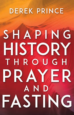 Picture of Shaping History Through Prayer and Fasting
