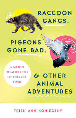 Picture of Raccoon Gangs, Pigeons Gone Bad, and Other Animal Adventures