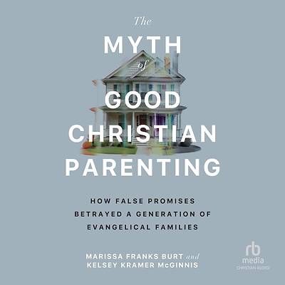 Picture of The Myth of Good Christian Parenting
