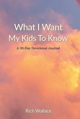 What I Want My Kids To Know