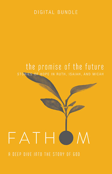 Picture of Fathom Bible Studies: The Promise of the Future Digital Bundle (Ruth, Isaiah, Micah)