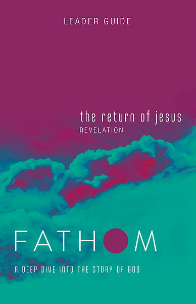 Picture of Fathom Bible Studies: The Return of Jesus Leader Guide (Revelation)
