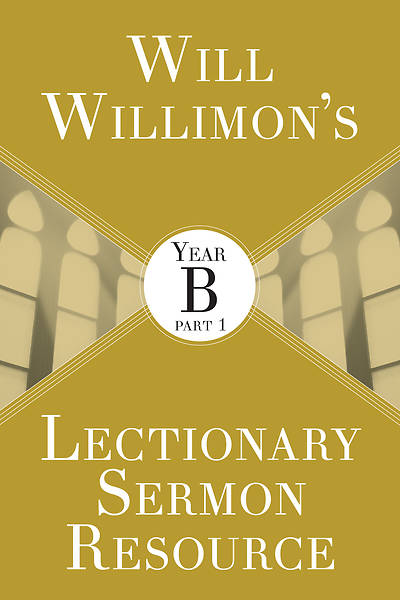 Picture of Will Willimon's Lectionary Sermon Resource: Year B Part 1