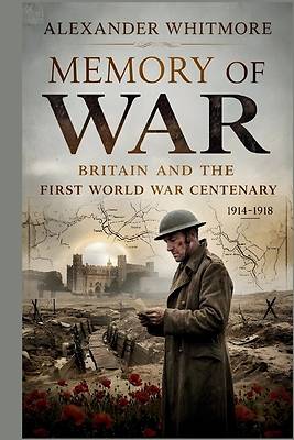 The Living Memory of War Britain and the First World War Centenary