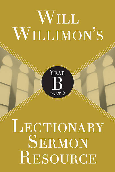 Picture of Will Willimons Lectionary Sermon Resource: Year B Part 2