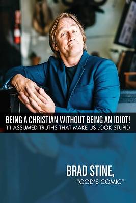 Picture of Being a Christian Without Being an Idiot!