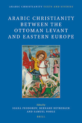 Picture of Arabic Christianity Between the Ottoman Levant and Eastern Europe