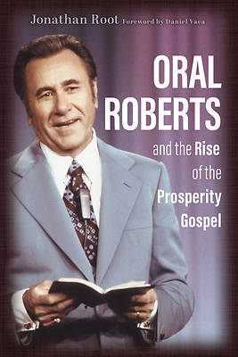 Picture of Oral Roberts and the Rise of the Prosperity Gospel
