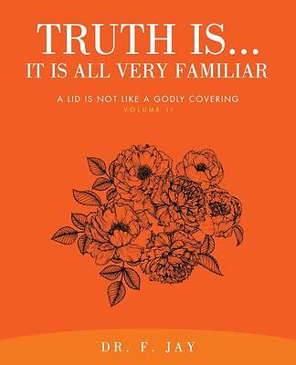 Truth Is... It is All Very Familiar