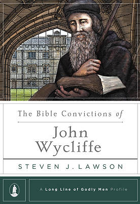 Picture of The Bible Convictions of John Wycliffe