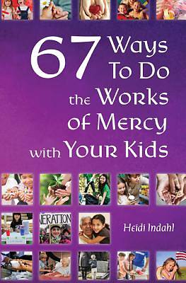 Picture of 67 Ways to Do the Works of Mercy with Your Kids