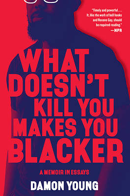 Picture of What Doesn't Kill You Makes You Blacker