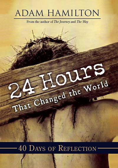 Picture of 24 Hours That Changed the World: 40 Days of Reflection