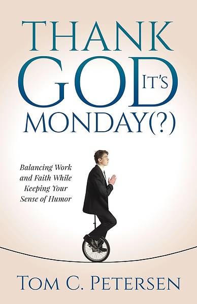 Picture of Thank God It's Monday: Balancing Work and Faith While Keeping Your Sense of Humor
