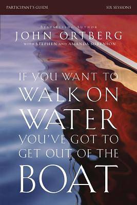 Picture of If You Want to Walk on Water, You've Got to Get Out of the Boat Participant's Guide