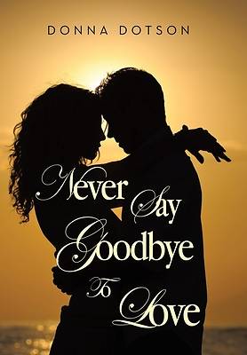 Never Say Goodbye To Love