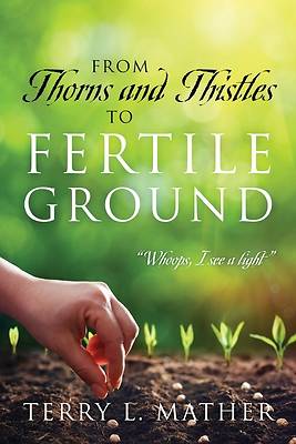 From Thorns and Thistles to Fertile Ground