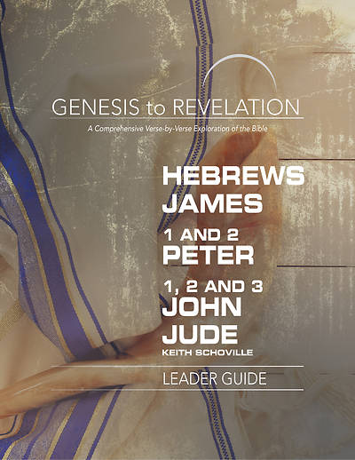 Picture of Genesis to Revelation: Hebrews, James, 1-2 Peter, 1,2,3 John, Jude Leader Guide
