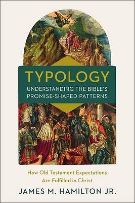 Picture of Typology-Understanding the Bible's Promise-Shaped Patterns
