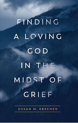 Picture of Finding a Loving God in the Midst of Grief