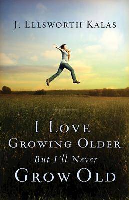 Picture of I Love Growing Older, But I'll Never Grow Old - eBook [ePub]