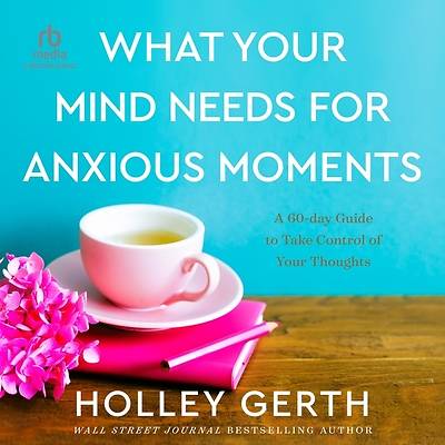 Picture of What Your Mind Needs for Anxious Moments