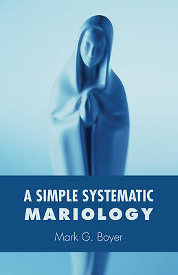 Picture of A Simple Systematic Mariology