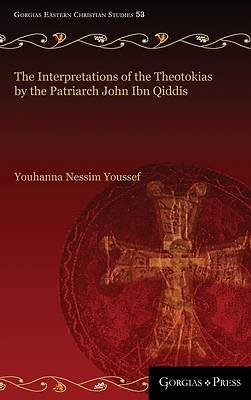 Picture of The Interpretations of the Theotokias by the Patriarch John ibn Qiddis