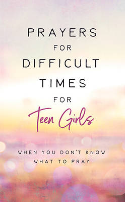 Picture of Prayers for Difficult Times for Teen Girls