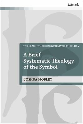 Picture of A Brief Systematic Theology of the Symbol