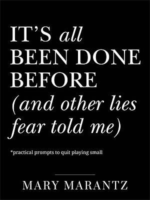 It's All Been Done Before (and Other Lies Fear Told Me)