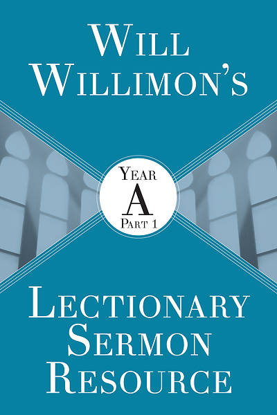 Picture of Will Willimons Lectionary Sermon Resource: Year A Part 1