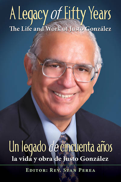 Picture of A Legacy of Fifty Years: The Life and Work of Justo González